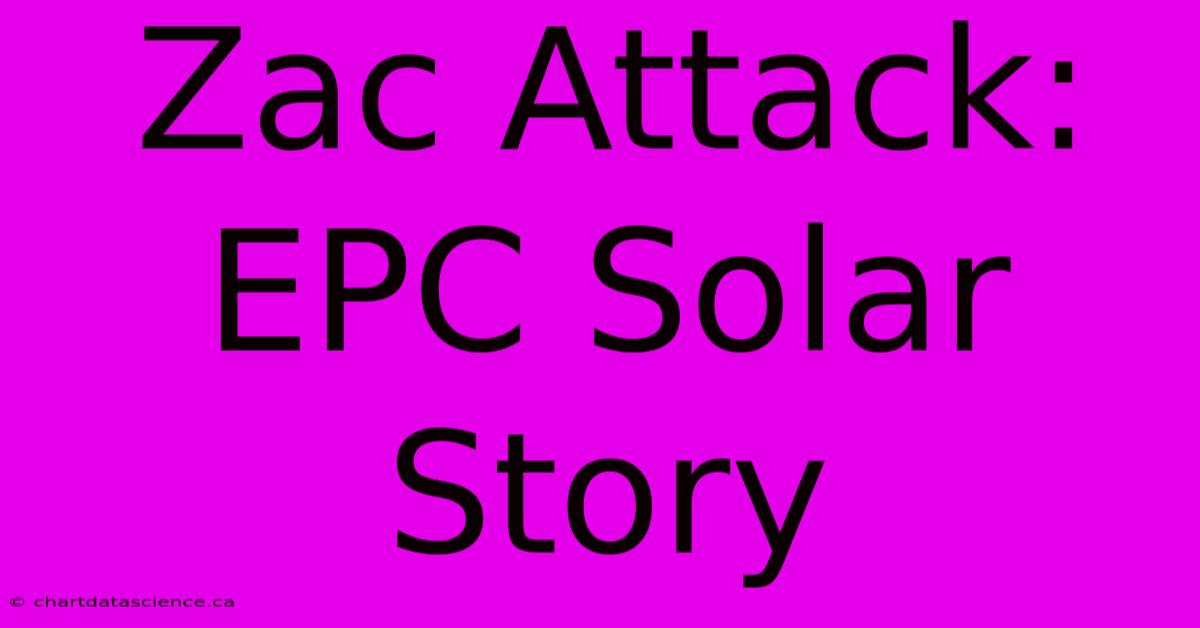 Zac Attack: EPC Solar Story