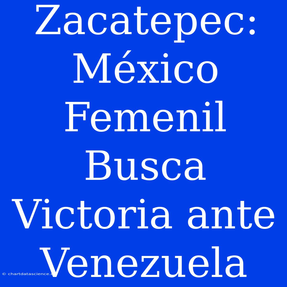 Zacatepec: México Femenil Busca Victoria Ante Venezuela