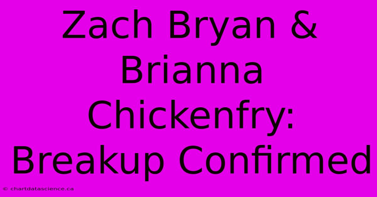 Zach Bryan & Brianna Chickenfry: Breakup Confirmed