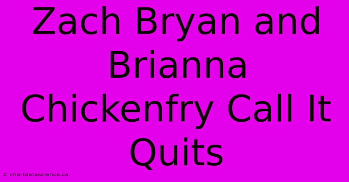 Zach Bryan And Brianna Chickenfry Call It Quits