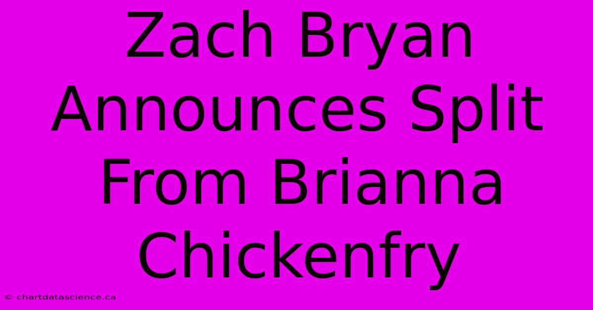 Zach Bryan Announces Split From Brianna Chickenfry