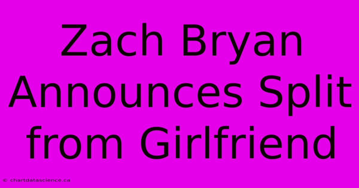 Zach Bryan Announces Split From Girlfriend 