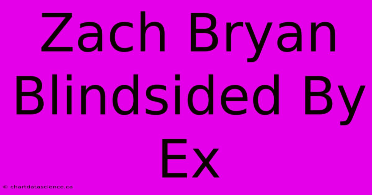 Zach Bryan Blindsided By Ex