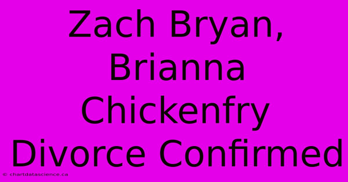 Zach Bryan, Brianna Chickenfry Divorce Confirmed 