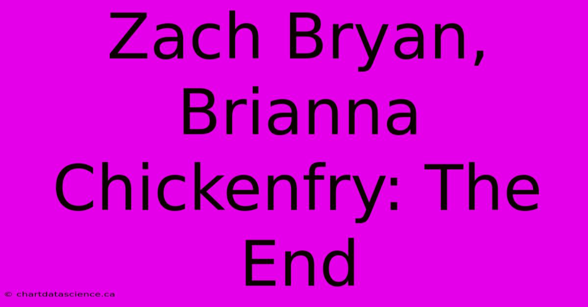 Zach Bryan, Brianna Chickenfry: The End