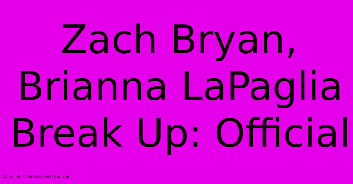 Zach Bryan, Brianna LaPaglia Break Up: Official 