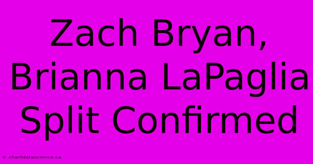 Zach Bryan, Brianna LaPaglia Split Confirmed