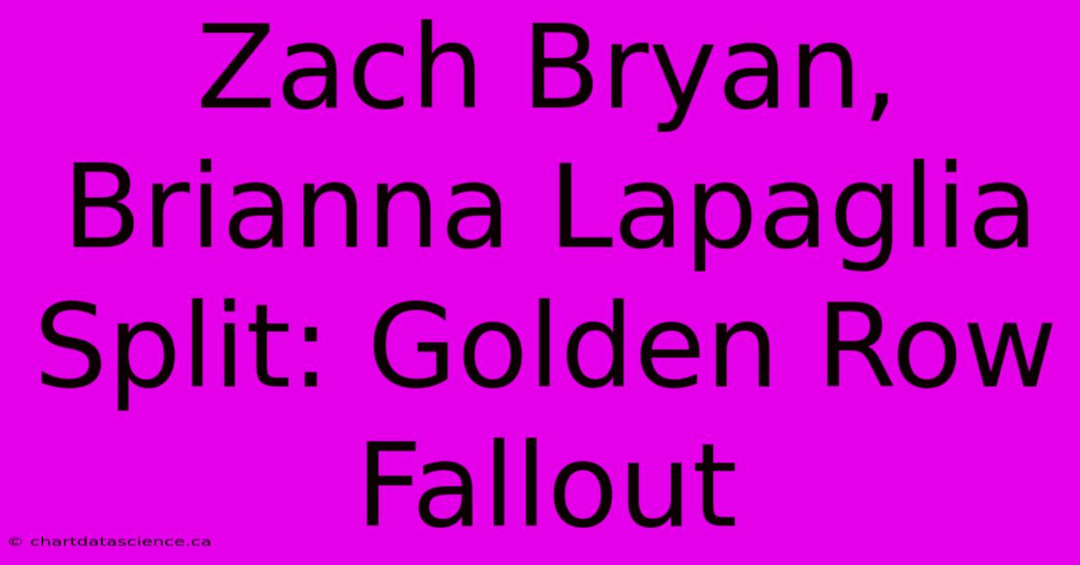 Zach Bryan, Brianna Lapaglia Split: Golden Row Fallout