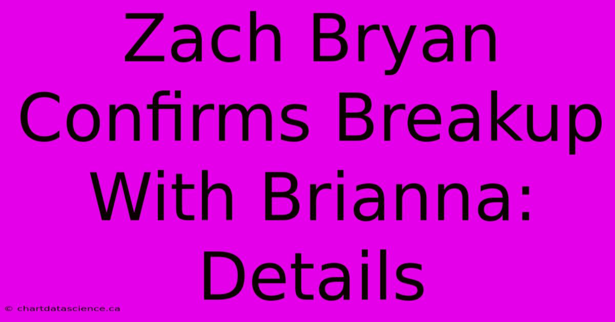 Zach Bryan Confirms Breakup With Brianna: Details 