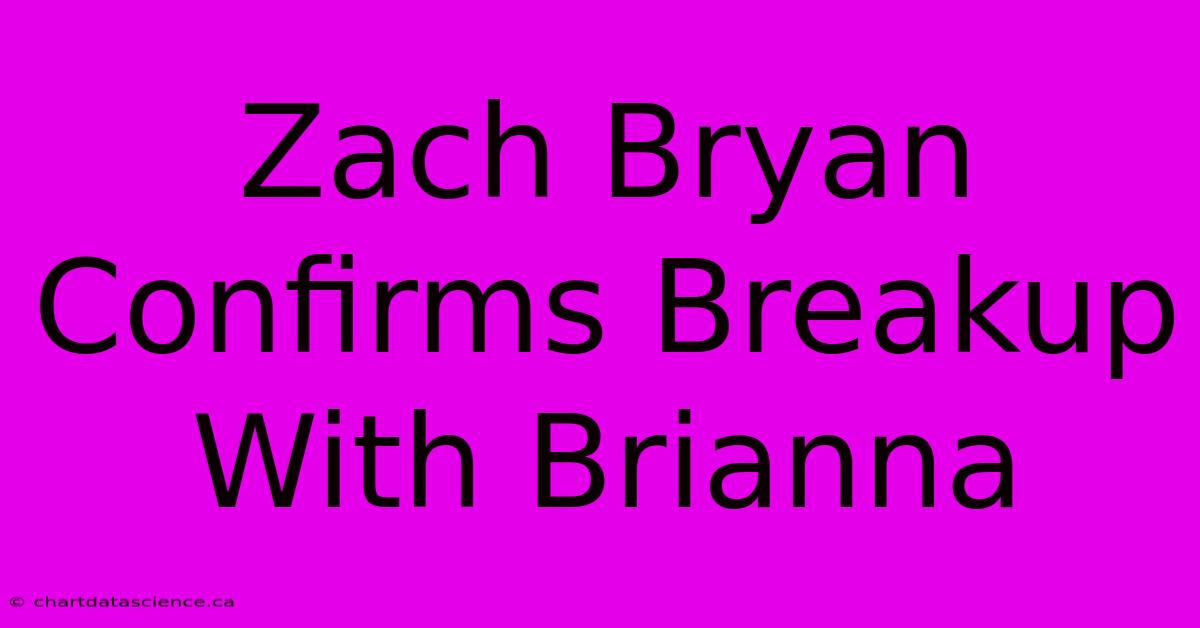 Zach Bryan Confirms Breakup With Brianna