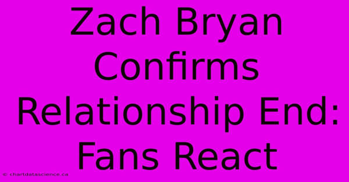 Zach Bryan Confirms Relationship End: Fans React