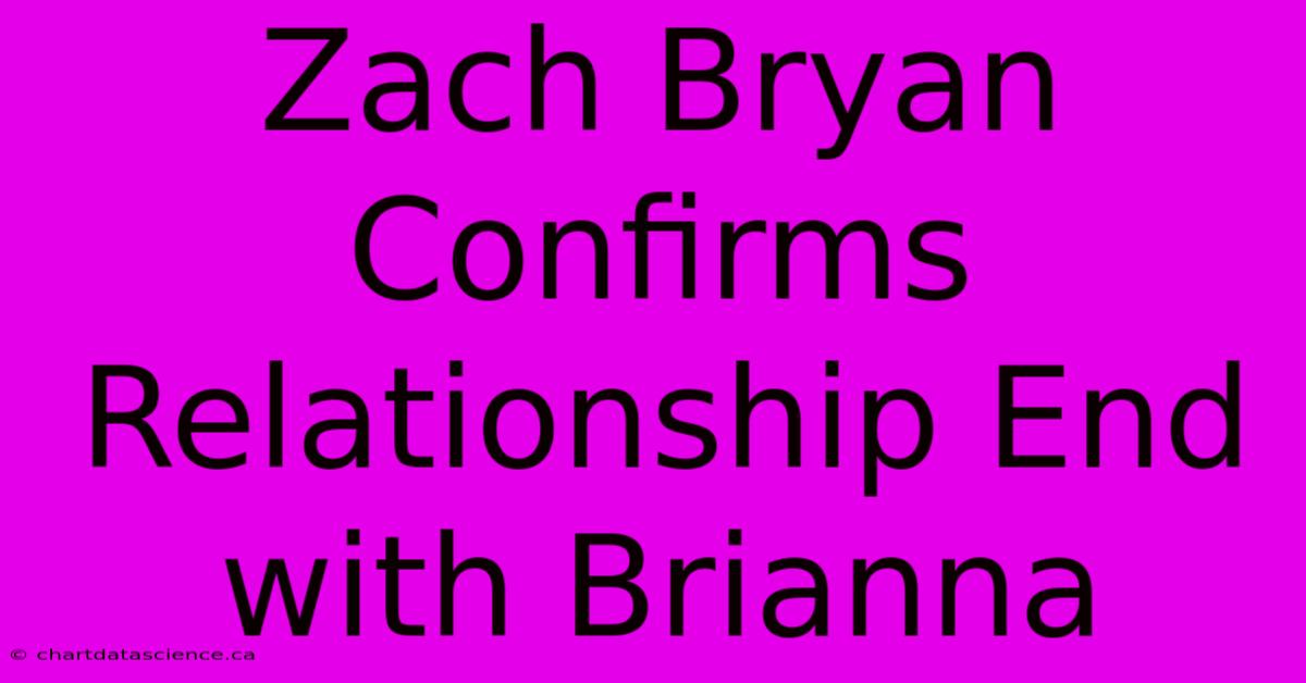 Zach Bryan Confirms Relationship End With Brianna 