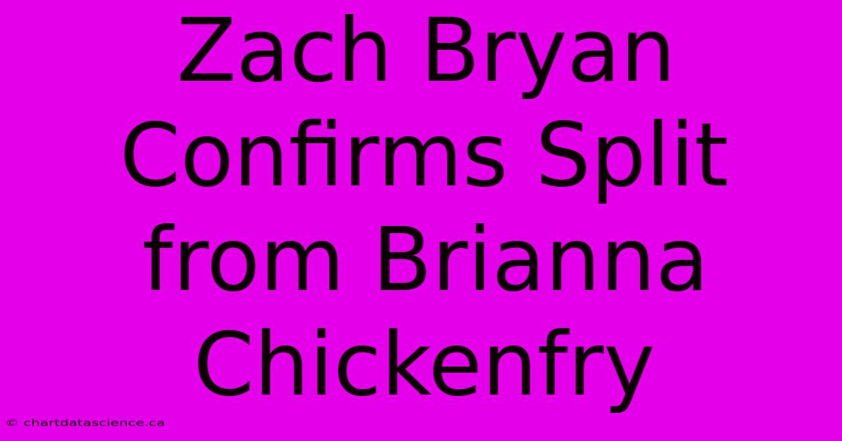 Zach Bryan Confirms Split From Brianna Chickenfry 