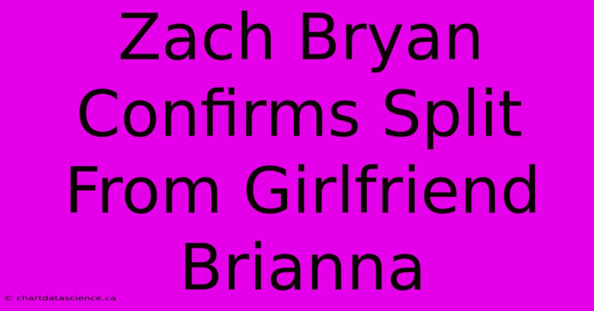 Zach Bryan Confirms Split From Girlfriend Brianna