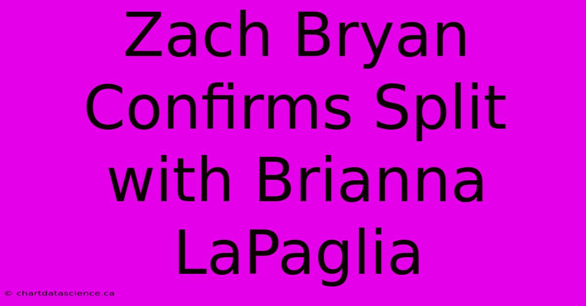 Zach Bryan Confirms Split With Brianna LaPaglia