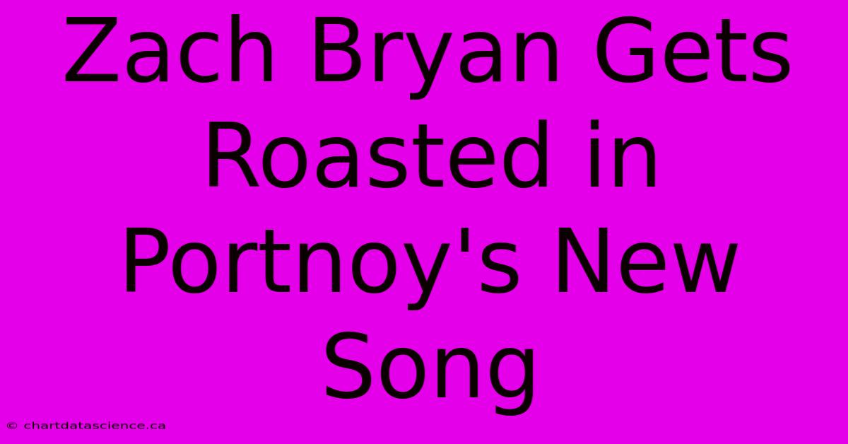 Zach Bryan Gets Roasted In Portnoy's New Song 