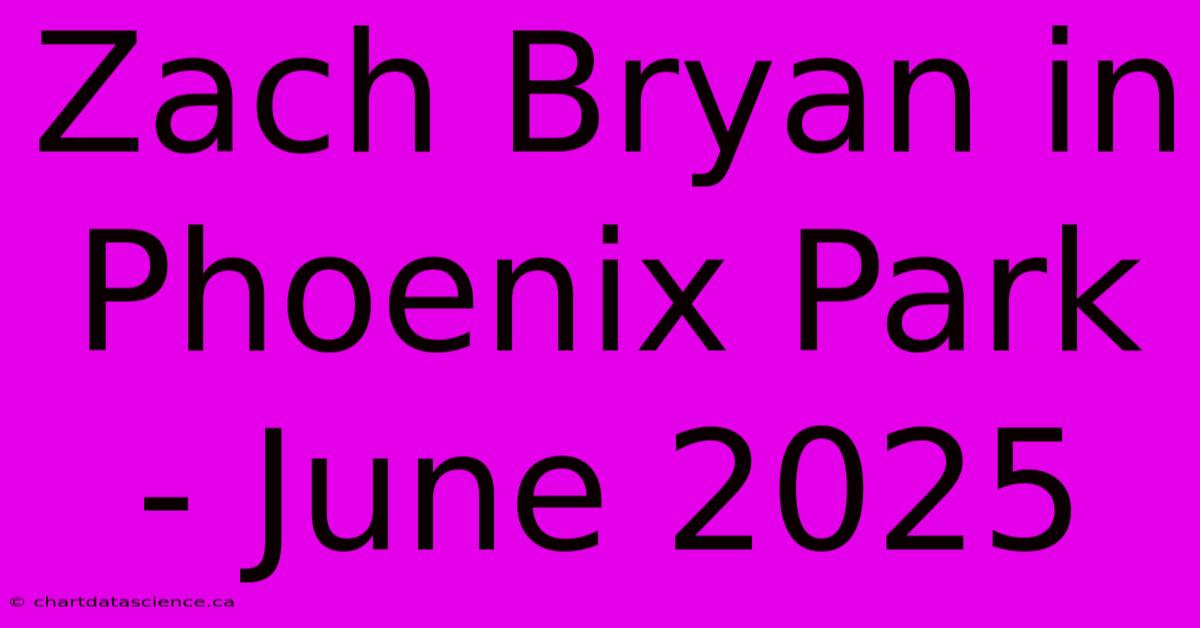 Zach Bryan In Phoenix Park - June 2025