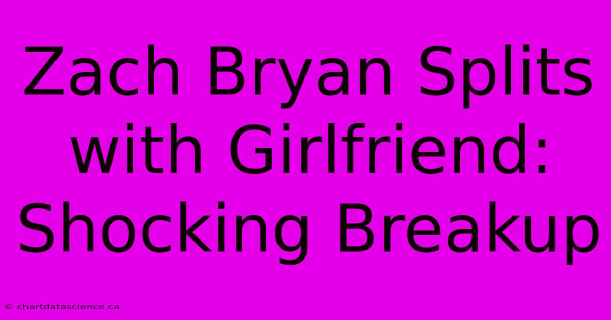 Zach Bryan Splits With Girlfriend: Shocking Breakup