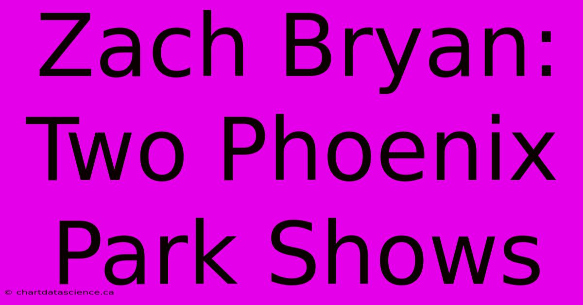 Zach Bryan: Two Phoenix Park Shows