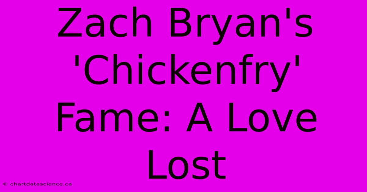 Zach Bryan's 'Chickenfry' Fame: A Love Lost 