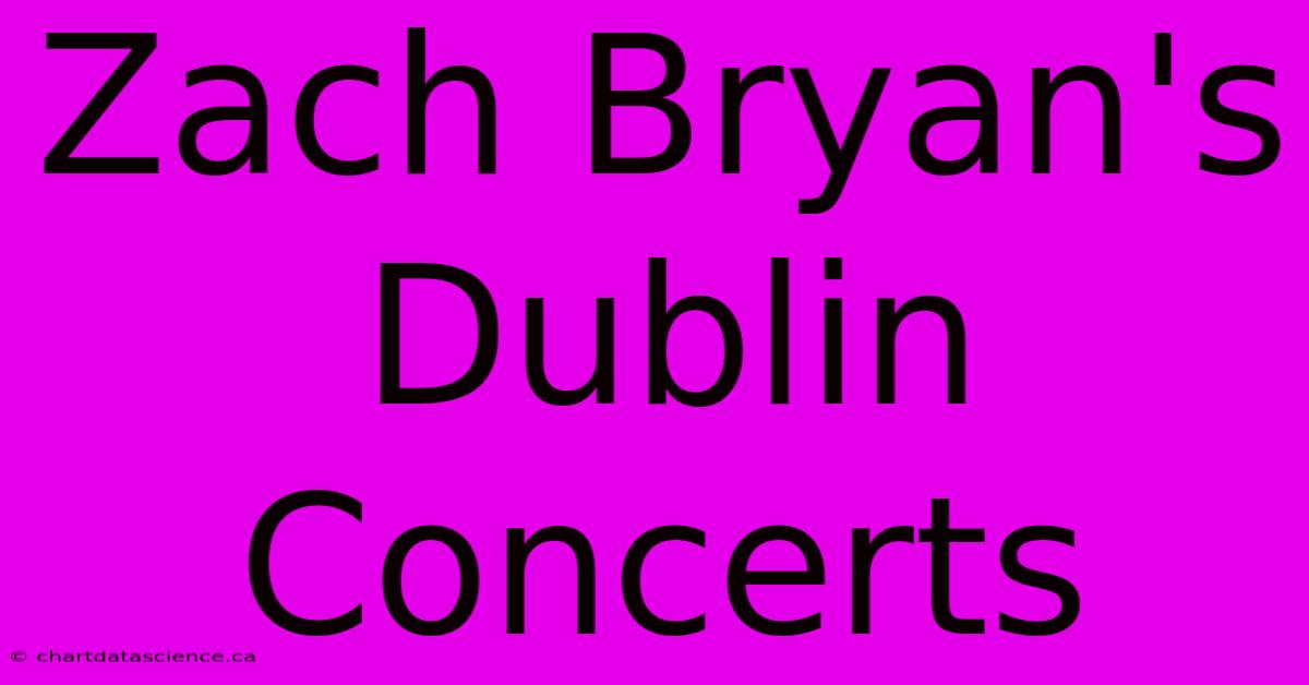 Zach Bryan's Dublin Concerts