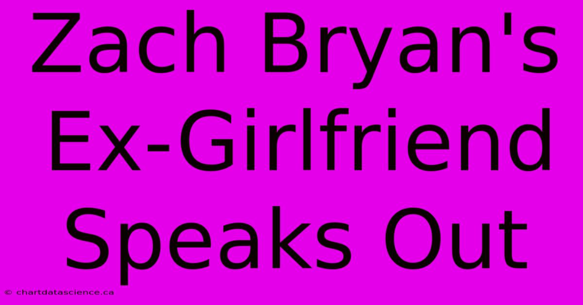 Zach Bryan's Ex-Girlfriend Speaks Out