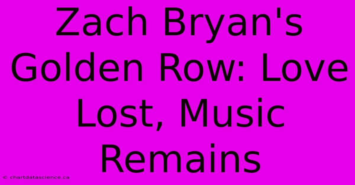 Zach Bryan's Golden Row: Love Lost, Music Remains