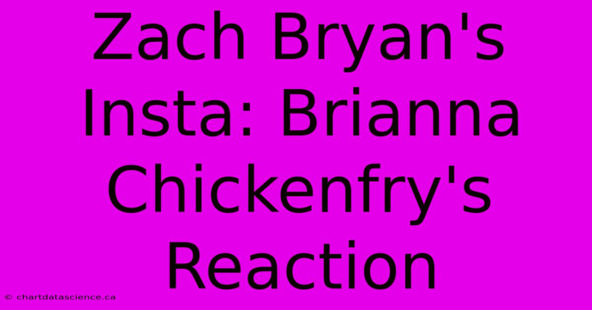 Zach Bryan's Insta: Brianna Chickenfry's Reaction