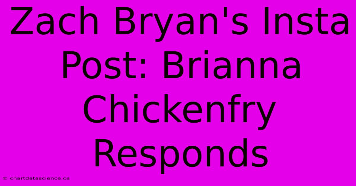 Zach Bryan's Insta Post: Brianna Chickenfry Responds