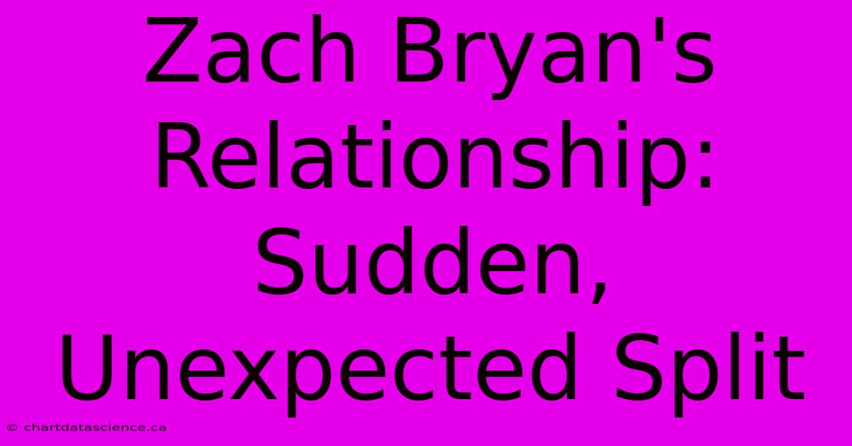 Zach Bryan's Relationship: Sudden, Unexpected Split