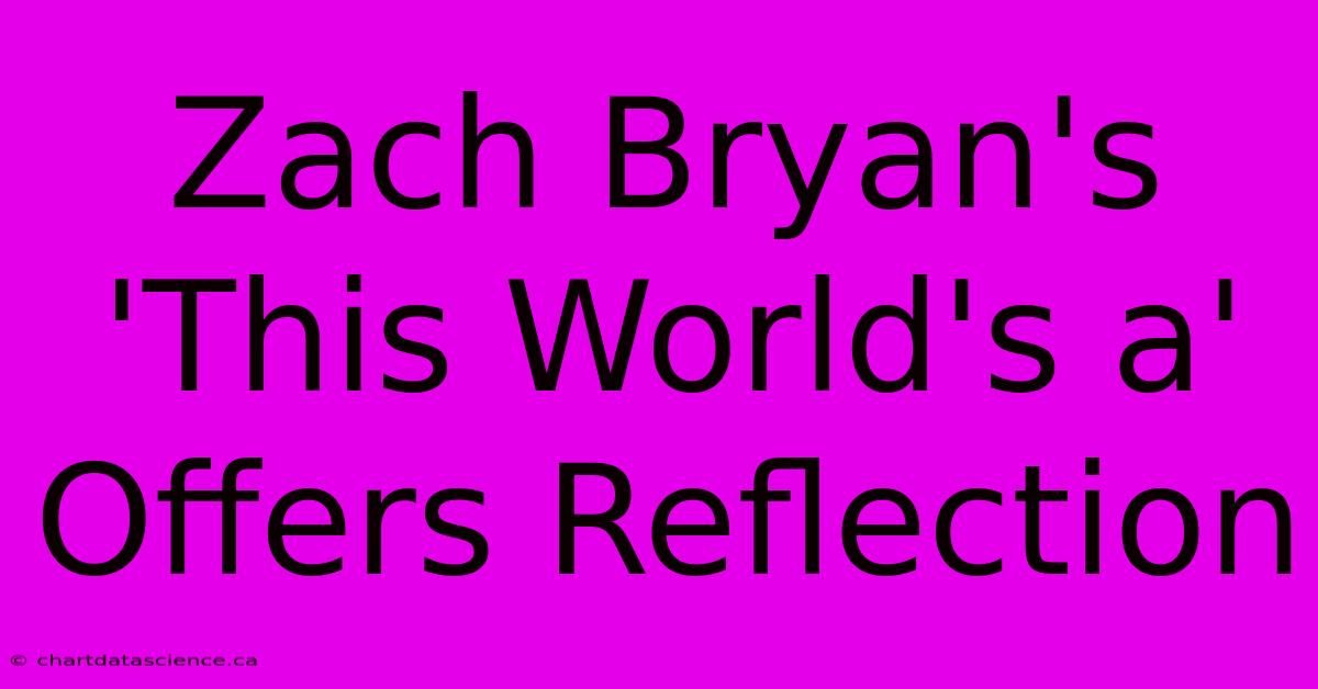 Zach Bryan's 'This World's A' Offers Reflection 