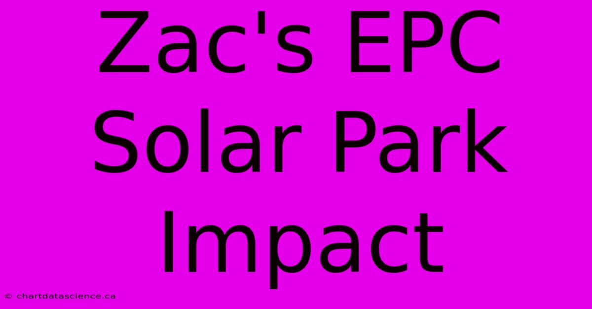 Zac's EPC Solar Park Impact