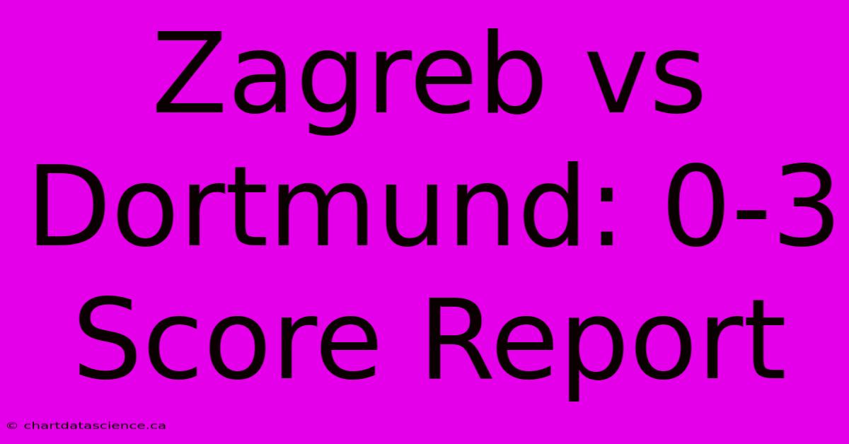 Zagreb Vs Dortmund: 0-3 Score Report