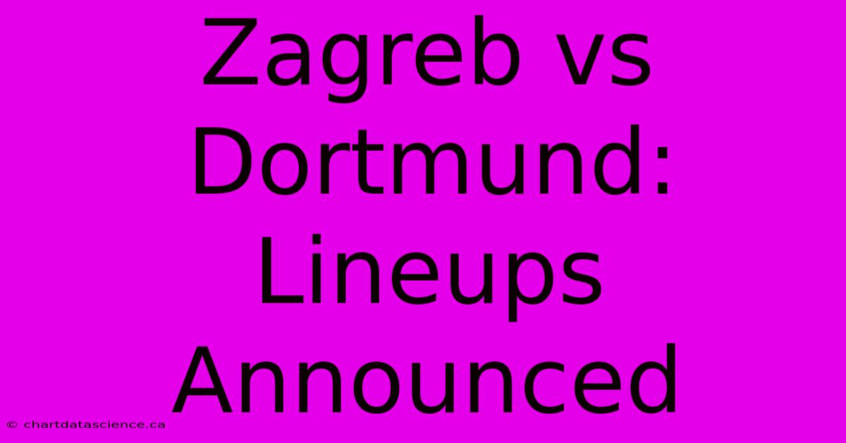 Zagreb Vs Dortmund: Lineups Announced