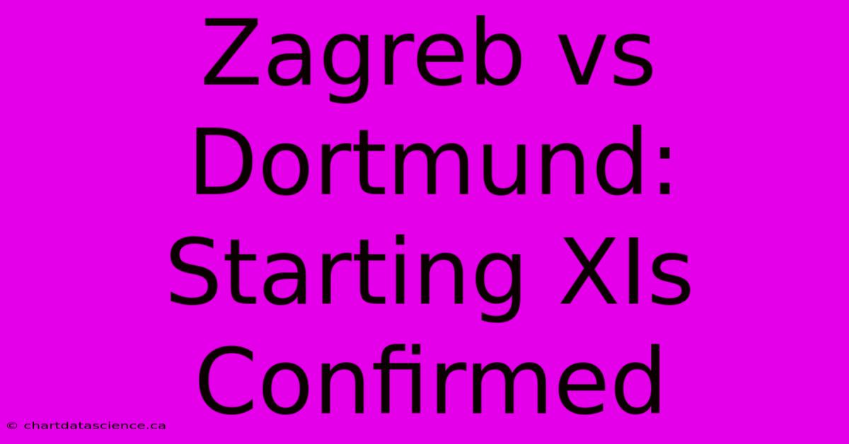 Zagreb Vs Dortmund: Starting XIs Confirmed