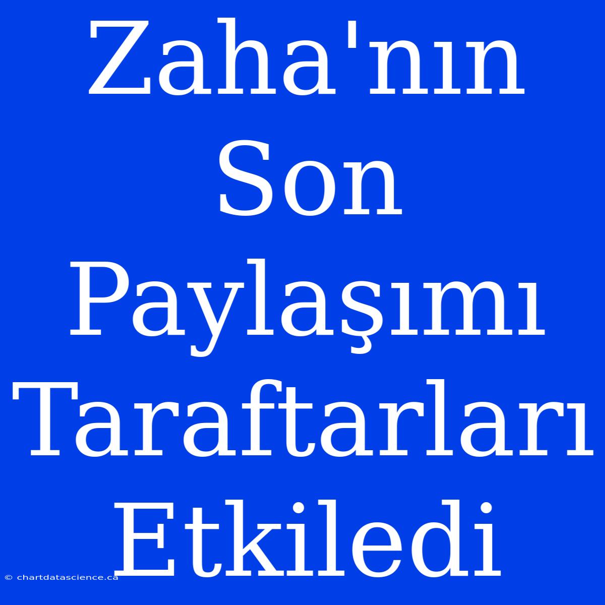 Zaha'nın Son Paylaşımı Taraftarları Etkiledi