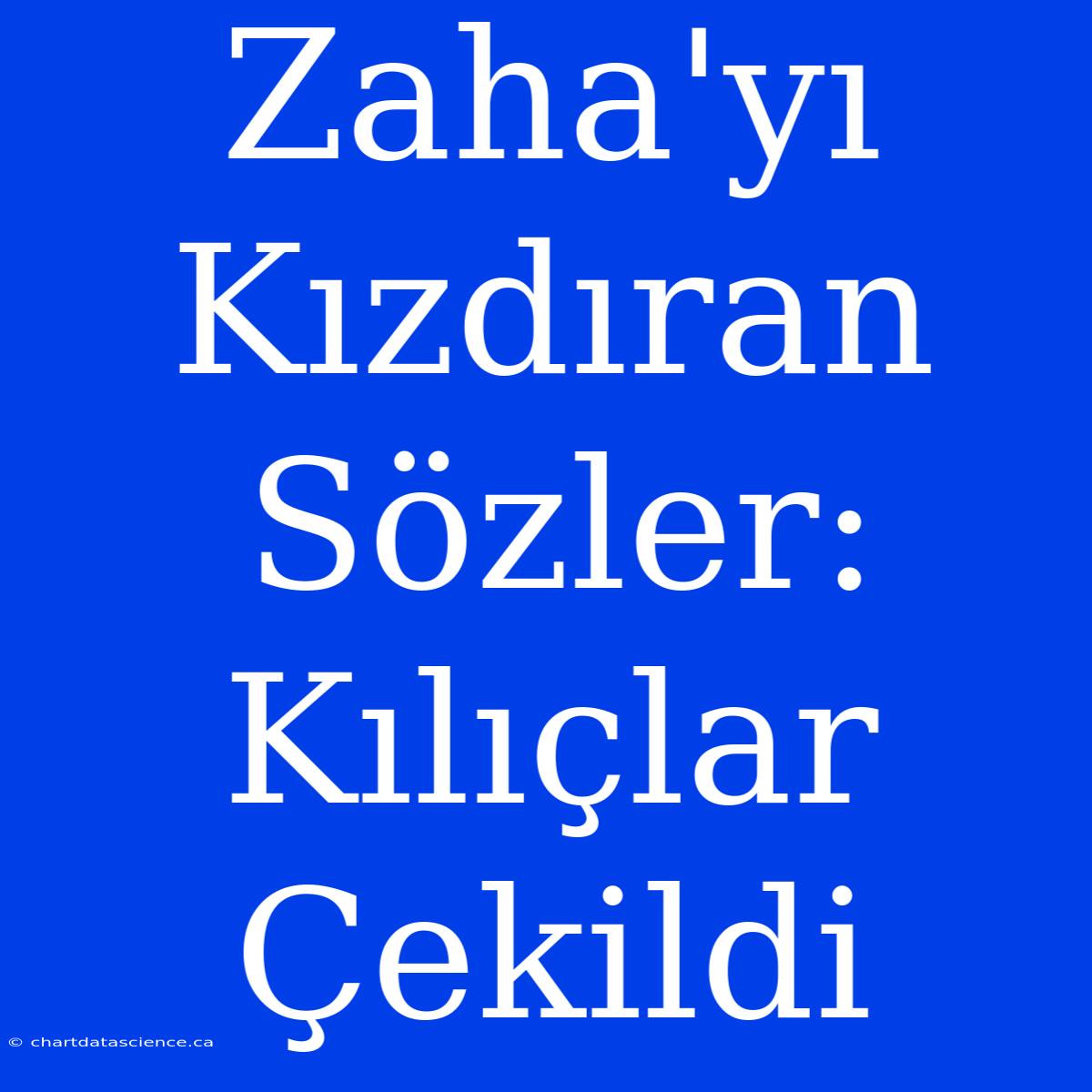 Zaha'yı Kızdıran Sözler: Kılıçlar Çekildi