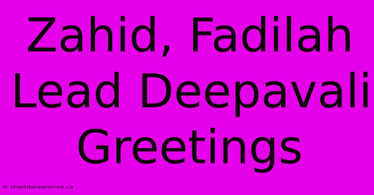 Zahid, Fadilah Lead Deepavali Greetings