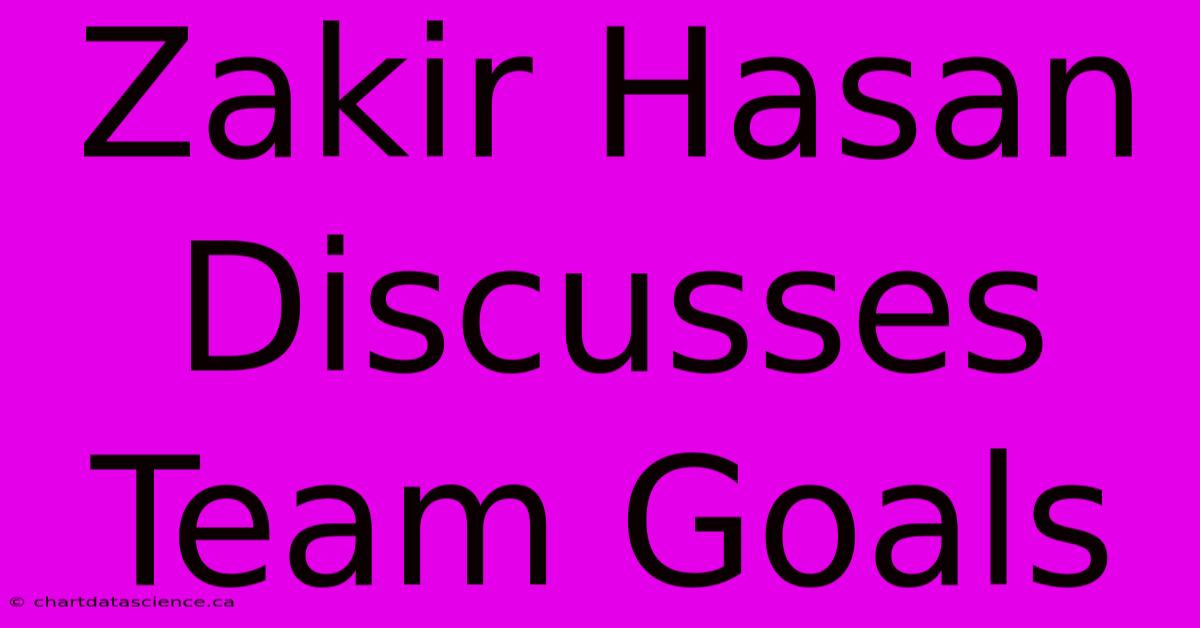 Zakir Hasan Discusses Team Goals 