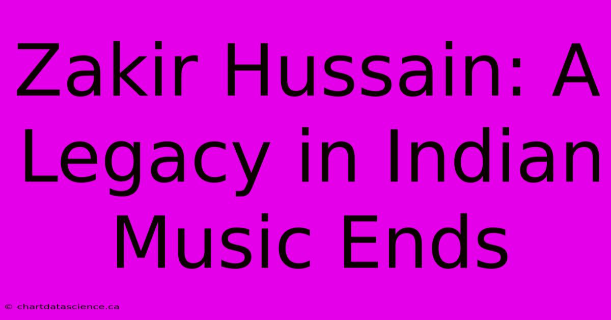 Zakir Hussain: A Legacy In Indian Music Ends