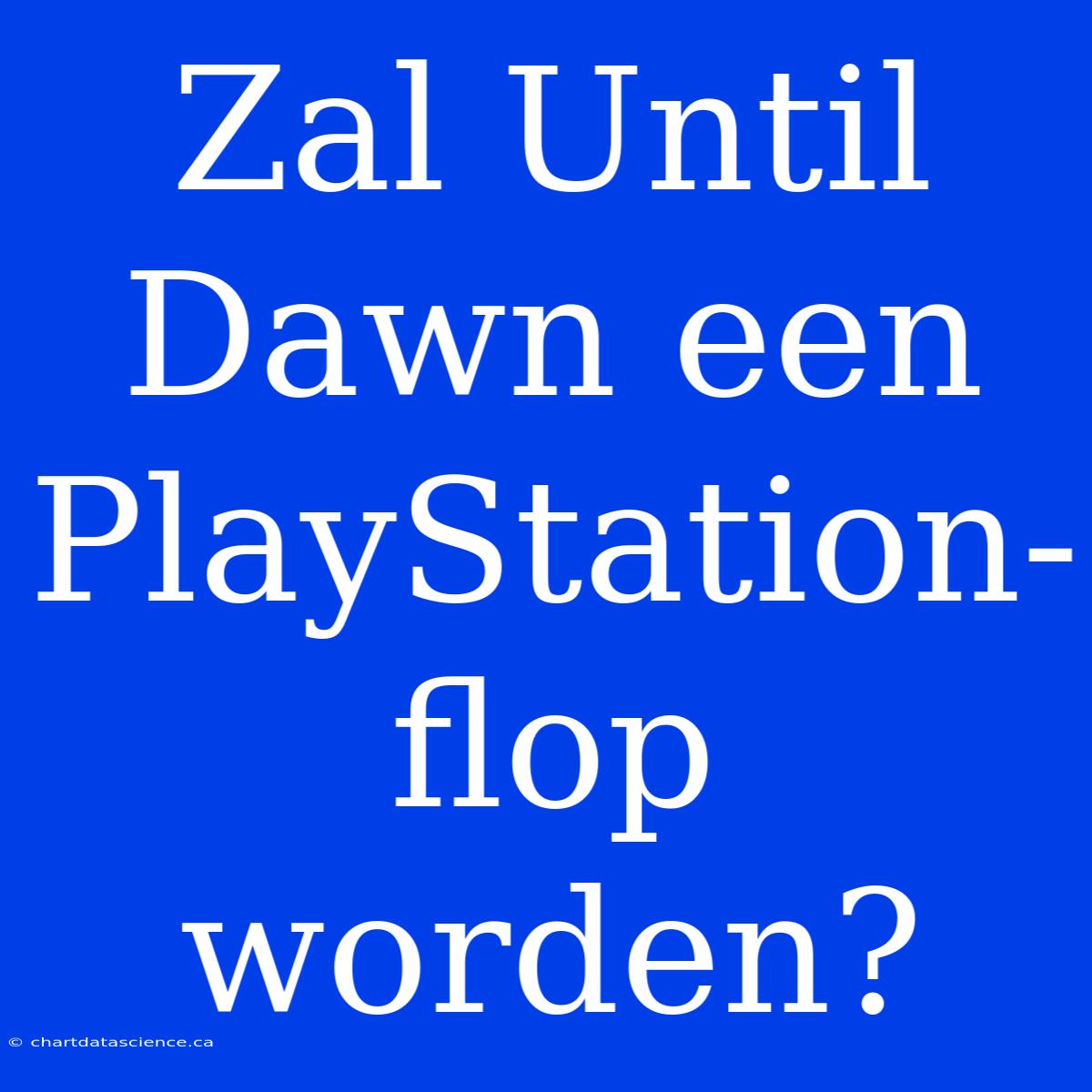 Zal Until Dawn Een PlayStation-flop Worden?