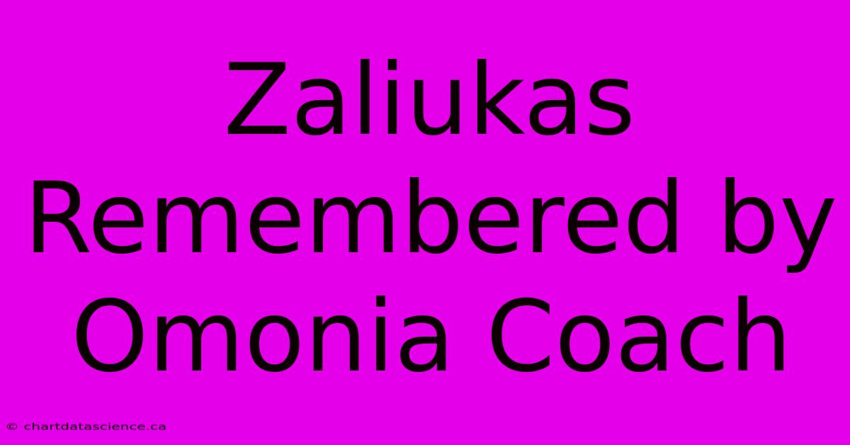 Zaliukas Remembered By Omonia Coach 