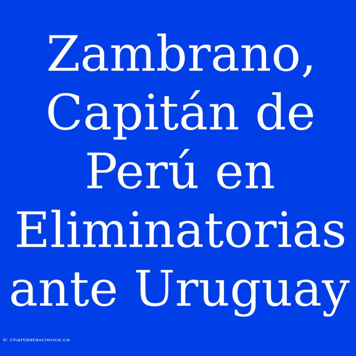 Zambrano, Capitán De Perú En Eliminatorias Ante Uruguay