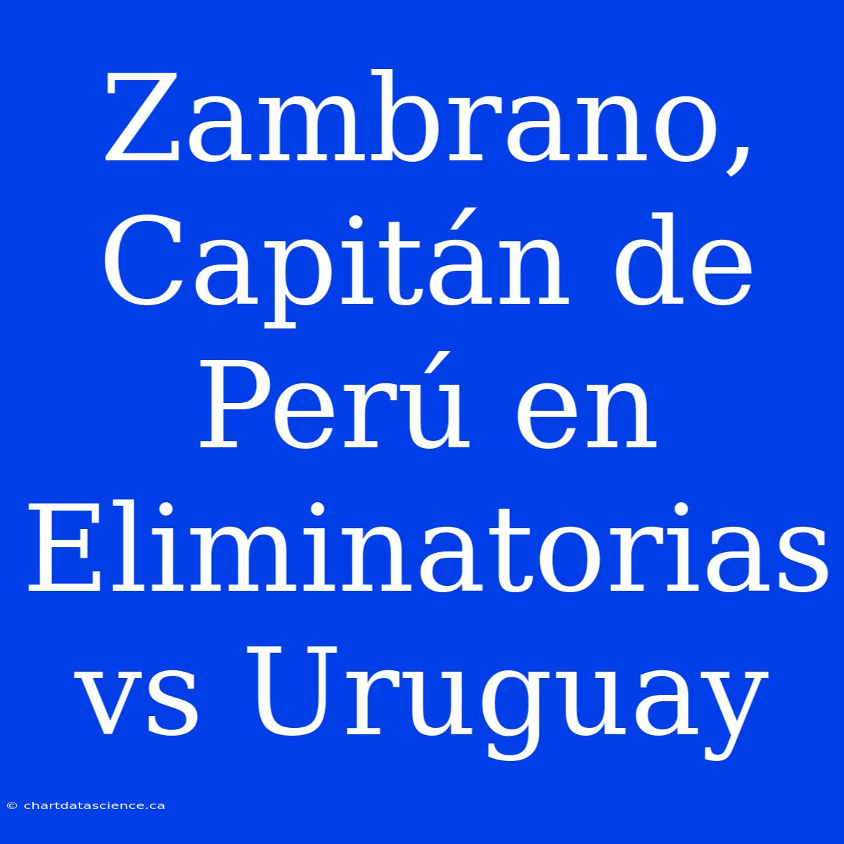 Zambrano, Capitán De Perú En Eliminatorias Vs Uruguay