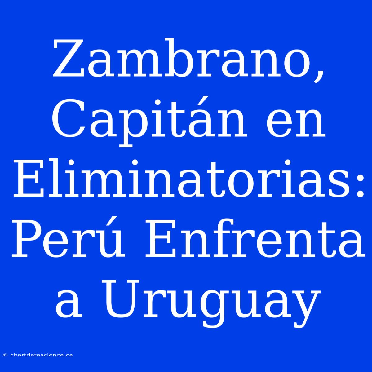 Zambrano, Capitán En Eliminatorias: Perú Enfrenta A Uruguay