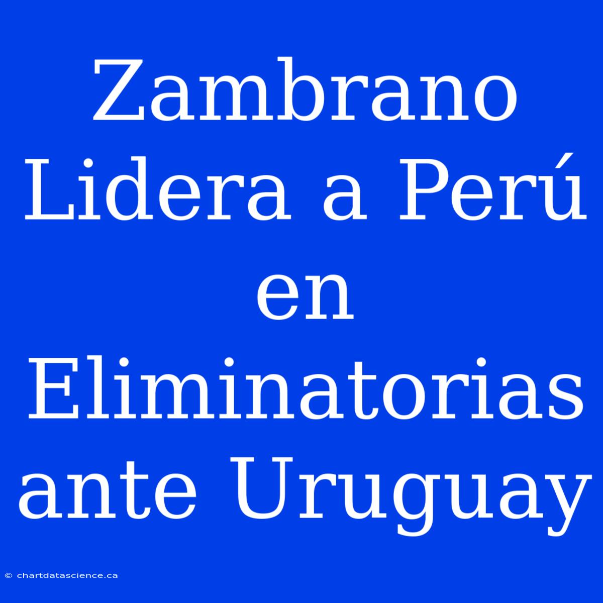 Zambrano Lidera A Perú En Eliminatorias Ante Uruguay