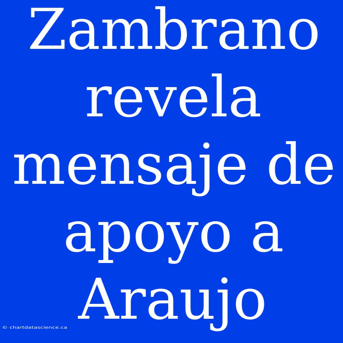 Zambrano Revela Mensaje De Apoyo A Araujo