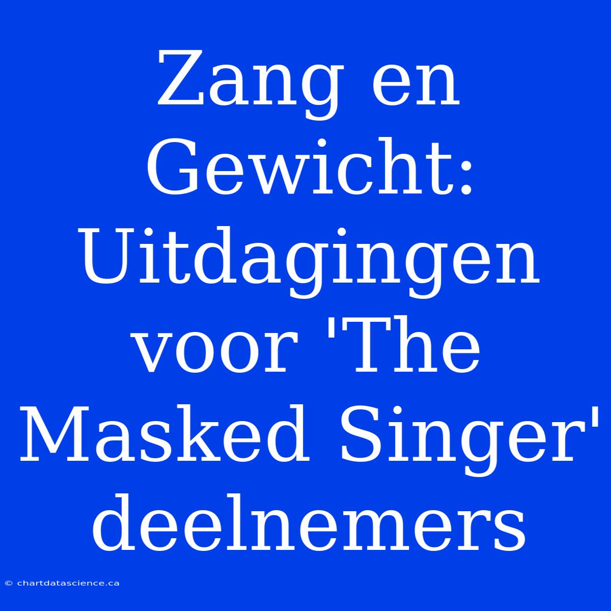 Zang En Gewicht: Uitdagingen Voor 'The Masked Singer' Deelnemers