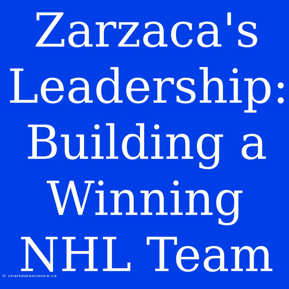 Zarzaca's Leadership: Building A Winning NHL Team