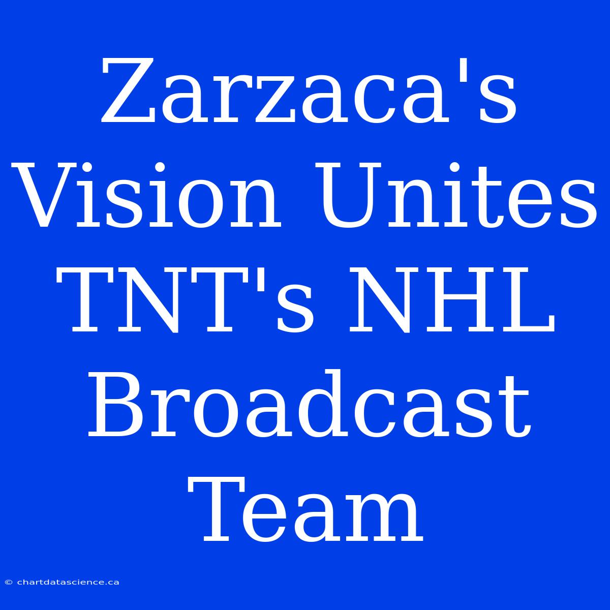 Zarzaca's Vision Unites TNT's NHL Broadcast Team